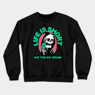 Life is Short, Eat the Ice Cream! Crewneck Sweatshirt